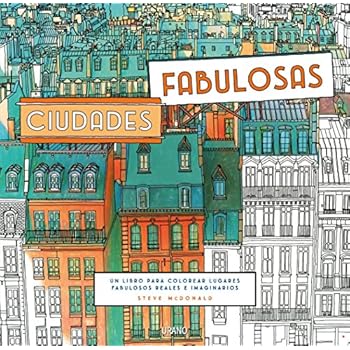 Ciudades fabulosas: Un libro para colorear lugares fabulosos reales e imaginarios (Entorno y bienestar) Ciudades fabulosas: Un libro para colorear lugares fabulosos reales e imaginarios (Entorno y bienestar)