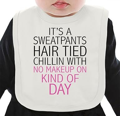 It S Sweatpants Hair Tied Chillin Funny Slogan Organic Bib W