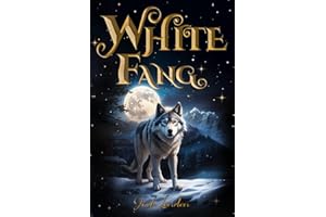 White Fang (Illustrated): The 1906 Classic Edition with Original Illustrations