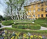 The Elegant Garden: Architecture and Landscape of the World's Finest Gardens by Johann Kraftner