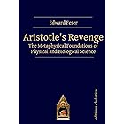 Aristotle’s Revenge: The Metaphysical Foundations of Physical and Biological Science