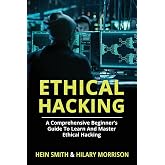 Ethical Hacking: A Comprehensive Beginner&rsquo;s Guide to Learn and Master Ethical Hacking