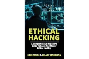 Ethical Hacking: A Comprehensive Beginner’s Guide to Learn and Master Ethical Hacking