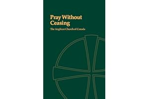 Pray Without Ceasing: Morning and Evening Prayer for the Seasons of the Church Year and Ordinary Time