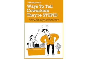 HR Approved Ways to Tell Coworkers They're Stupid: 60 Witty Alternatives for Those Things You Want to Say At Work But Can't - Funny Gag Gift for Friends and Coworkers