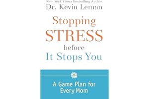 Stopping Stress before It Stops You: A Game Plan for Every Mom