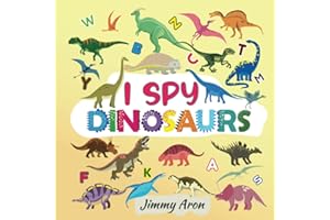 I Spy Dinosaurs!: Alphabet Dinosaur From A to Z, A Fun Guessing Game for Kids, Boys, Toddlers, Children, and Preschoolers, I Spy Books Ages 2-5, 6-10