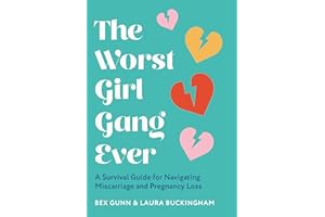 The Worst Girl Gang Ever: The ultimate guide to recovery after miscarriage and baby loss with guidance from experts in mindfu