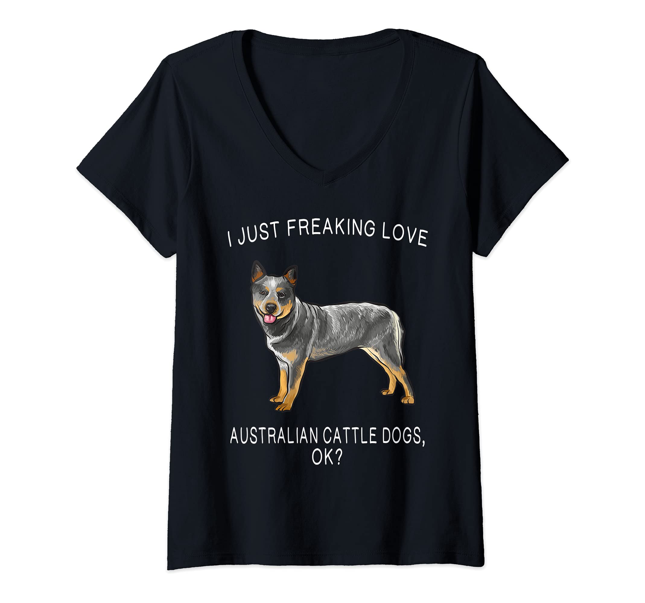 Womens I Just Freaking Love Australian Cattle Dogs Ok? Dog V-Neck T-Shirt