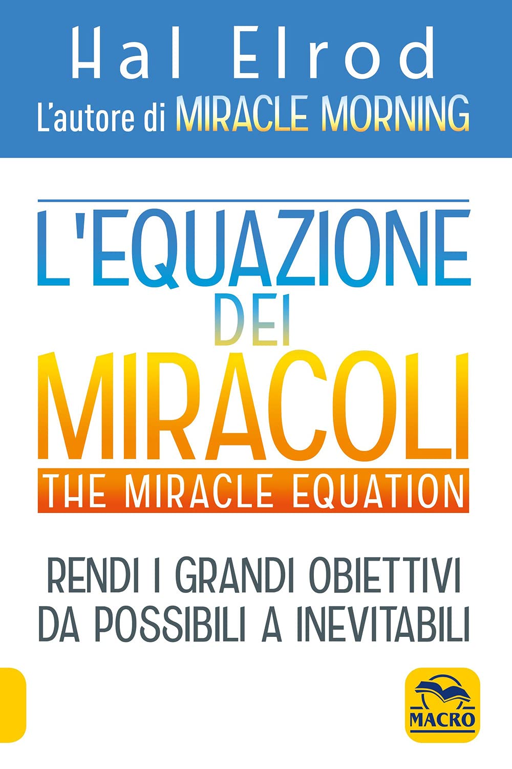 L'equazione dei miracoli. The Miracle Equation - Hal Elrod