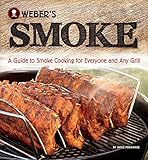 Weber's Smoke: A Guide to Smoke Cooking for Everyone and Any Grill