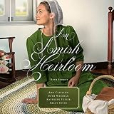 An Amish Heirloom: A Legacy of Love, The Cedar Chest, The Treasured Book, A Midwife's Dream by