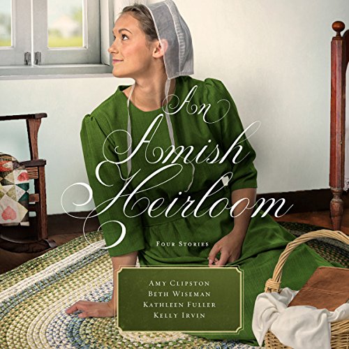 An Amish Heirloom: A Legacy of Love, The Cedar Chest, The Treasured Book, A Midwife's Dream by Amy Clipston