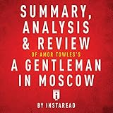 Summary, Analysis & Review of Amor Towles's A Gentleman in Moscow by Instaread