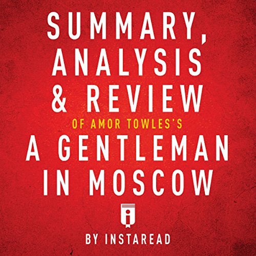 Summary, Analysis & Review of Amor Towles's A Gentleman in Moscow by Instaread