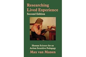 Researching Lived Experience: Human Science for an Action Sensitive Pedagogy