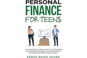PERSONAL FINANCE FOR TEENS: The Essential Guide to Master the Art of Smart Budgeting and Saving. Money Management Secrets Revealed to Invest Wisely and Achieve Financial Freedom