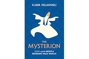 The Mysterion: Rumi and the Secret of Becoming Fully Human
