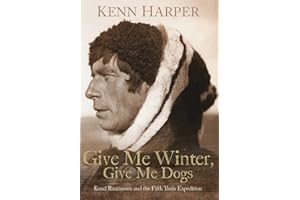 Give Me Winter, Give Me Dogs: Knud Rasmussen and the Fifth Thule Expedition