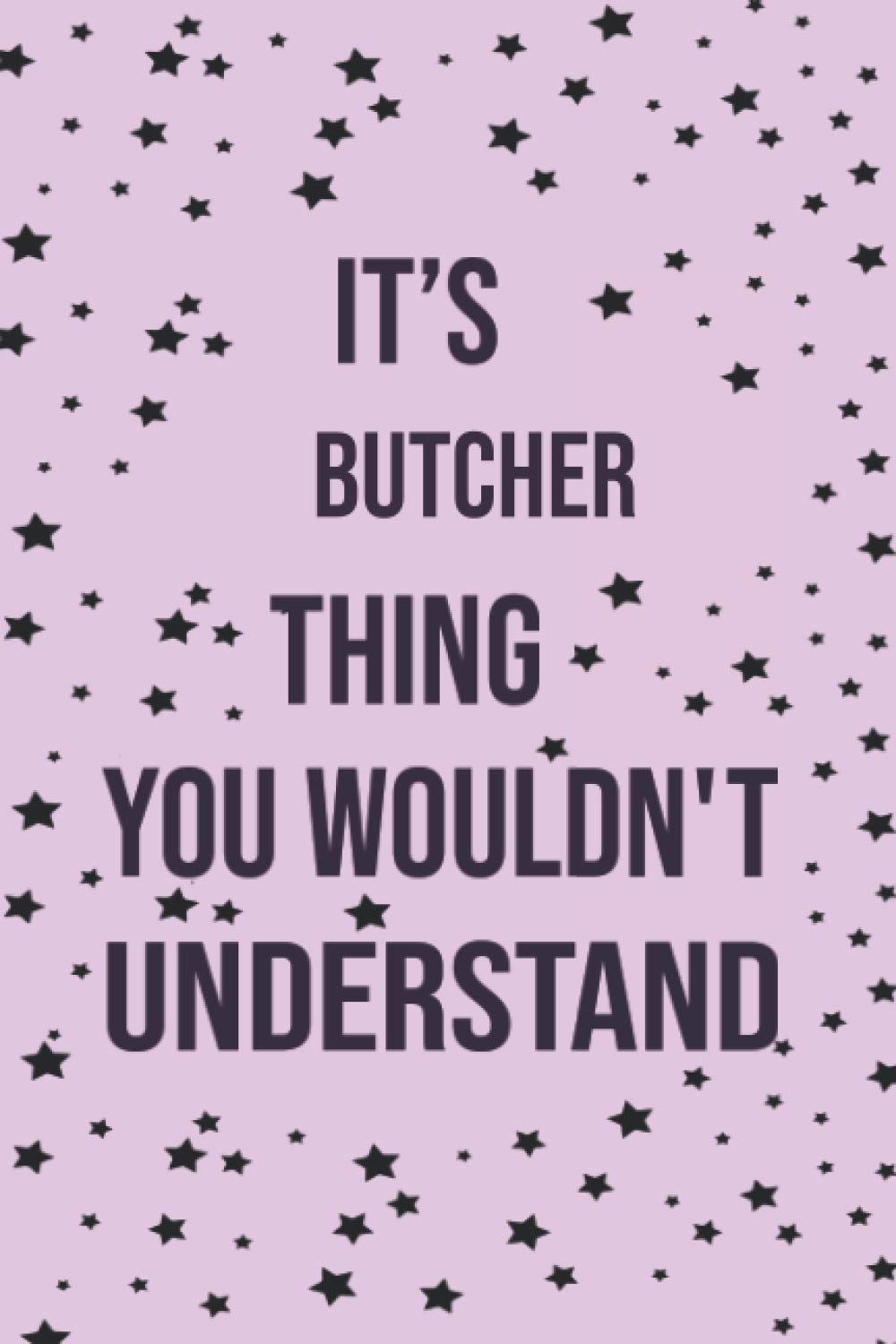 It's butcher Thing You Wouldn't Understand: Lined Notebook / 120 Pages, 6x9,Lined notebook , Funny Lined Journal Notebook,College Ruled Lined Paper, Gifts