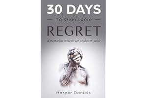 30 Days to Overcome Regret: A Mindfulness Program with a Touch of Humor