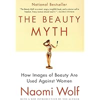 The Beauty Myth: How Images of Beauty Are Used Against Women―a Feminist Critique on Society's Obsession with Flawless Women