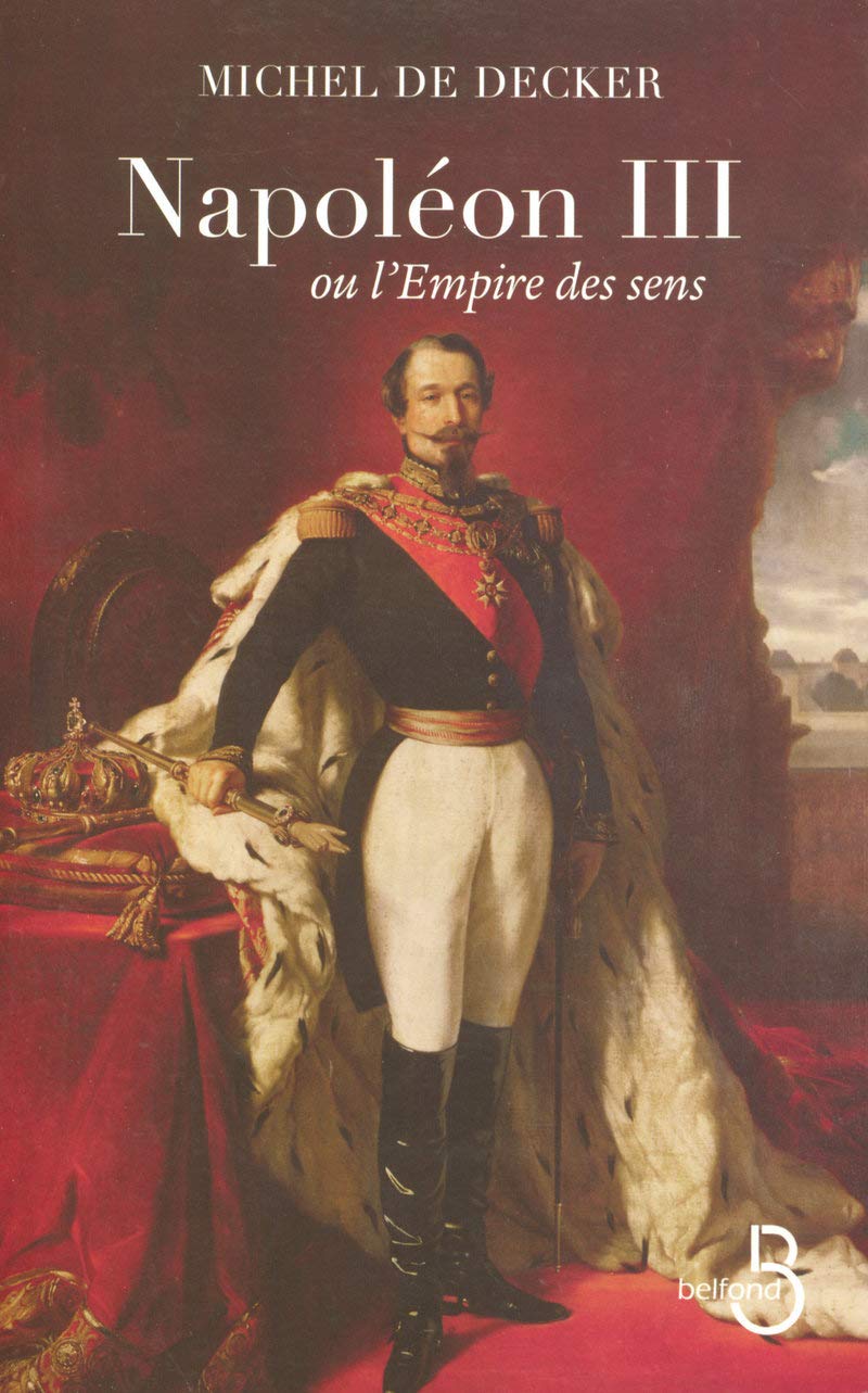 Amazon Fr Napoleon Iii Ou L Empire Des Sens Decker Michel De Livres