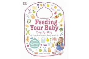 Feeding Your Baby Day by Day: Meal Planners and More Than 200 Easy Recipes