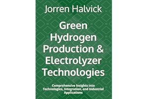 Green Hydrogen Production & Electrolyzer Technologies: Comprehensive Insights into Technologies, Integration, and Industrial 