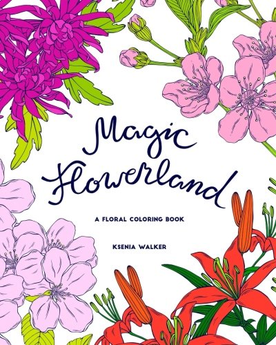 Magic Flowerland: a floral coloring book for adults: 30 hand drawn illustrations