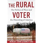 The Rural Voter: The Politics of Place and the Disuniting of America