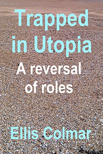 Trapped in Utopia – A reversal of roles (Utopia: A Woman's World Book 1)