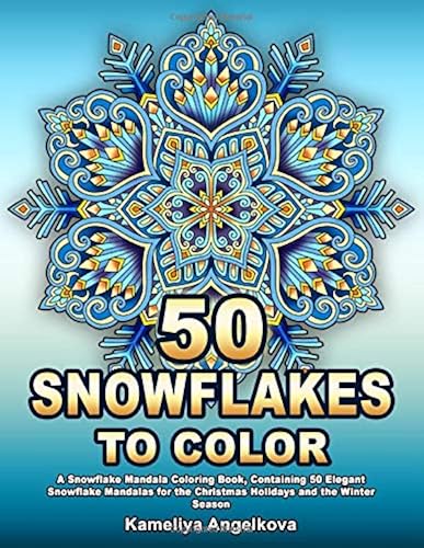 Download 50 SNOWFLAKES TO COLOR: A Snowflake Mandala Coloring Book, Containing 50 Elegant Snowflake Mandalas for the Christmas Holidays and the Winter Season PDF