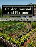 Garden Journal and Planner: Your Garden Records, Thoughts, Plans, and Pictures -- Complete In One Package