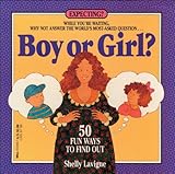 Boy or Girl: 50 Fun Ways to Find Out by Shelly Lavigne
