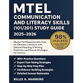 MTEL Communication and Literacy Skills (101/201) Study Guide 2025-2026: Master the Massachusetts Tests for Educator Licensure with Detailed Reading &amp; Writing Practices...Proven Strategies for Success