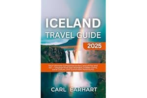 Iceland Travel Guide 2025: Your Ultimate Companion to the Land of Fire and Ice — Uncover Must-See Wonders, Hidden Gems, Local