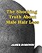 The Shocking Truth About Male Hair Loss: Secrets You Need to Know About Losing Hair So You Can Stop From Going Bald