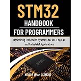 STM32 Handbook for Programmers: Optimizing Embedded Systems for IoT, Edge AI, and Industrial Applications (Guide on Embedded 