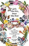 Victoria Cann, "Girls Like This, Boys Like That: Understanding the (Re)Production of Gender in Contemporary Youth Cultures" (I.B.Tauris, 2018)