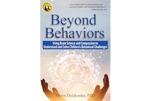 Beyond Behaviors: Using Brain Science and Compassion to Understand and Solve Children's Behavioral Challenges