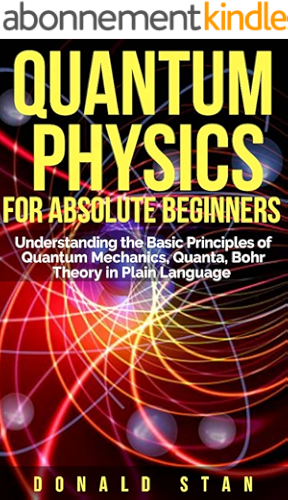 Download Quantum Physics for Absolute Beginner:  Understanding the Basic Principles of Quantum Mechanics, Quanta, Bohr Theory in Plain Language (English Edition) PDF