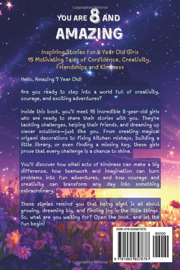 You Are 8 And Amazing! Inspiring Stories For 8 Year Old Girls: 15 Motivating Tales About Confidence, Creativity, Friendships and Kindness (You Are Amazing!) You Are 8 And Amazing! Inspiring Stories For 8 Year Old Girls: 15 Motivating Tales About Confidence, Creativity, Friendships and Kindness (You Are Amazing!) Paperback Kindle Hardcover