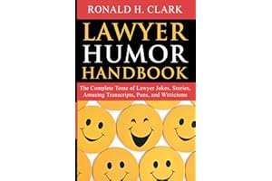 Lawyer Humor Handbook: The Complete Tome of Lawyer Jokes, Stories, Amusing Transcripts, Puns, and Witticisms