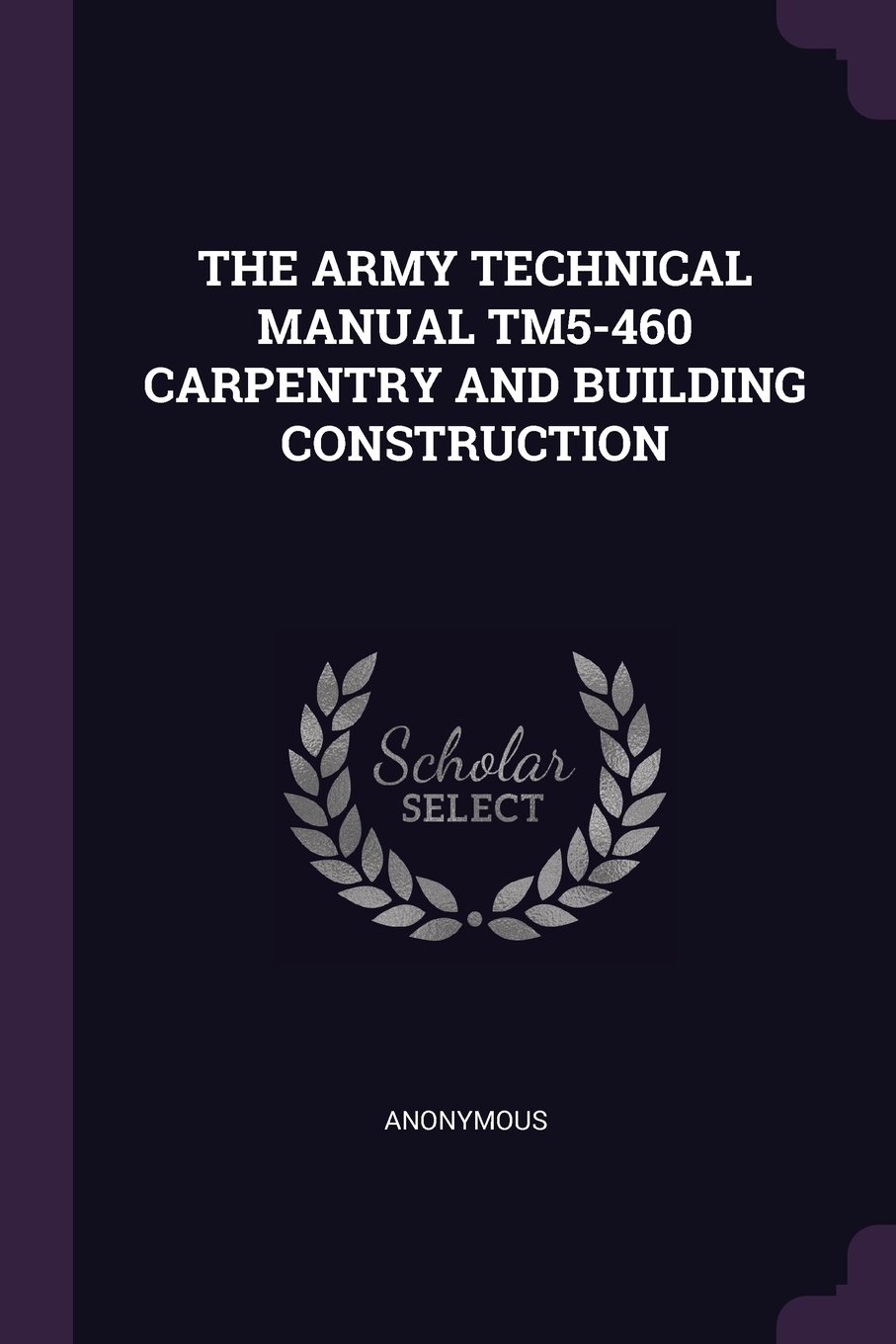 The Army Technical Manual Tm5-460 Carpentry and Building Construction:  Anonymous: 9781378715758: Amazon.com: Books