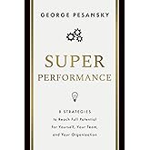 Superperformance: 8 Strategies to Reach Full Potential for Yourself, Your Team, and Your Organization