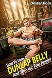 How to Lose a Dunlap Belly: And See Your Toes Again by Dexter Poin