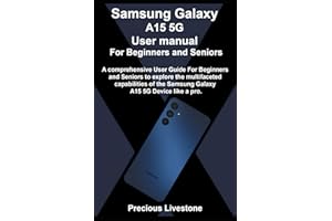 Samsung Galaxy A15 5G User manual For Beginners and Seniors: A comprehensive User Guide For Beginners and Seniors to explore 