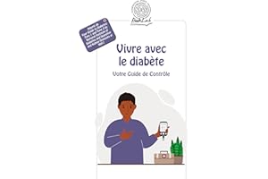 Vivre avec le diabète: Votre Guide de Contrôle (French Edition)