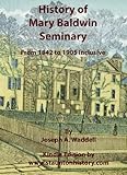 History of Mary Baldwin Seminary (Formerly Augusta Female Seminary): From 1842 to 1905 Inclusive by
